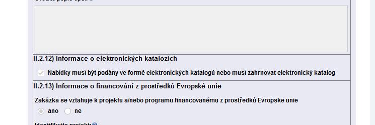 Příklad: VZ zadaná formou e-katalogu Oznámení o zahájení ve věstníku veřejných zakázek: Výzva k podání nabídek Nabídka na každou z částí veřejné zakázky bude mít formu elektronického katalogu