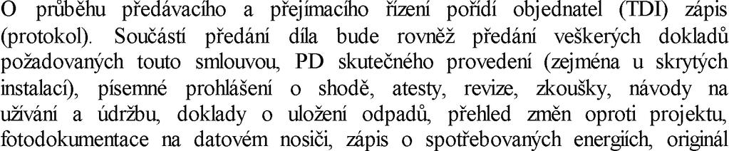 jeho zlikvidování. teli doklady o 8.4. 8.4.1. ch ze zákona, technických nebo jiných norem nebo vyplývajících z této smlouvy je li to 8.4.2. Zhotovitel od 8.4.3. v. 8.4.4. Zhotovitel odpovídá za rozsah, kvalitu prací a dodávek dle projektu pro 9.