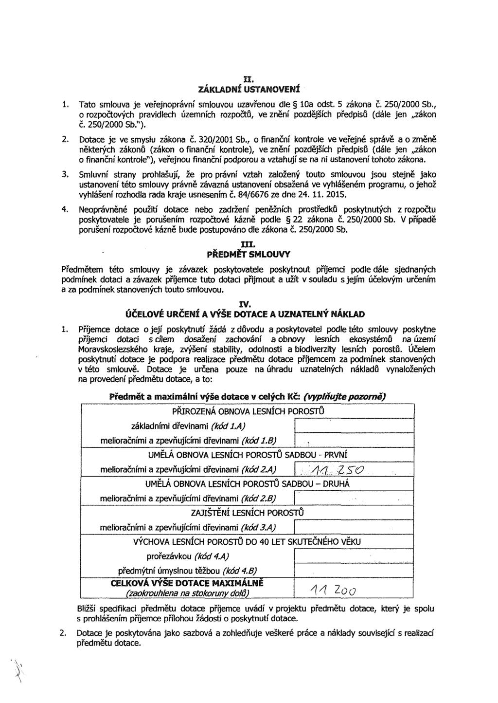 1. Tato smlouva je veřejnoprávní smlouvou uzavřenou dle 10a odst. 5 zákona č. 250/2000 Sb., o rozpočtových pravidlech územních rozpočtů, ve znění pozdějších předpisů (dále jen zákon č. 250/2000 Sb.").