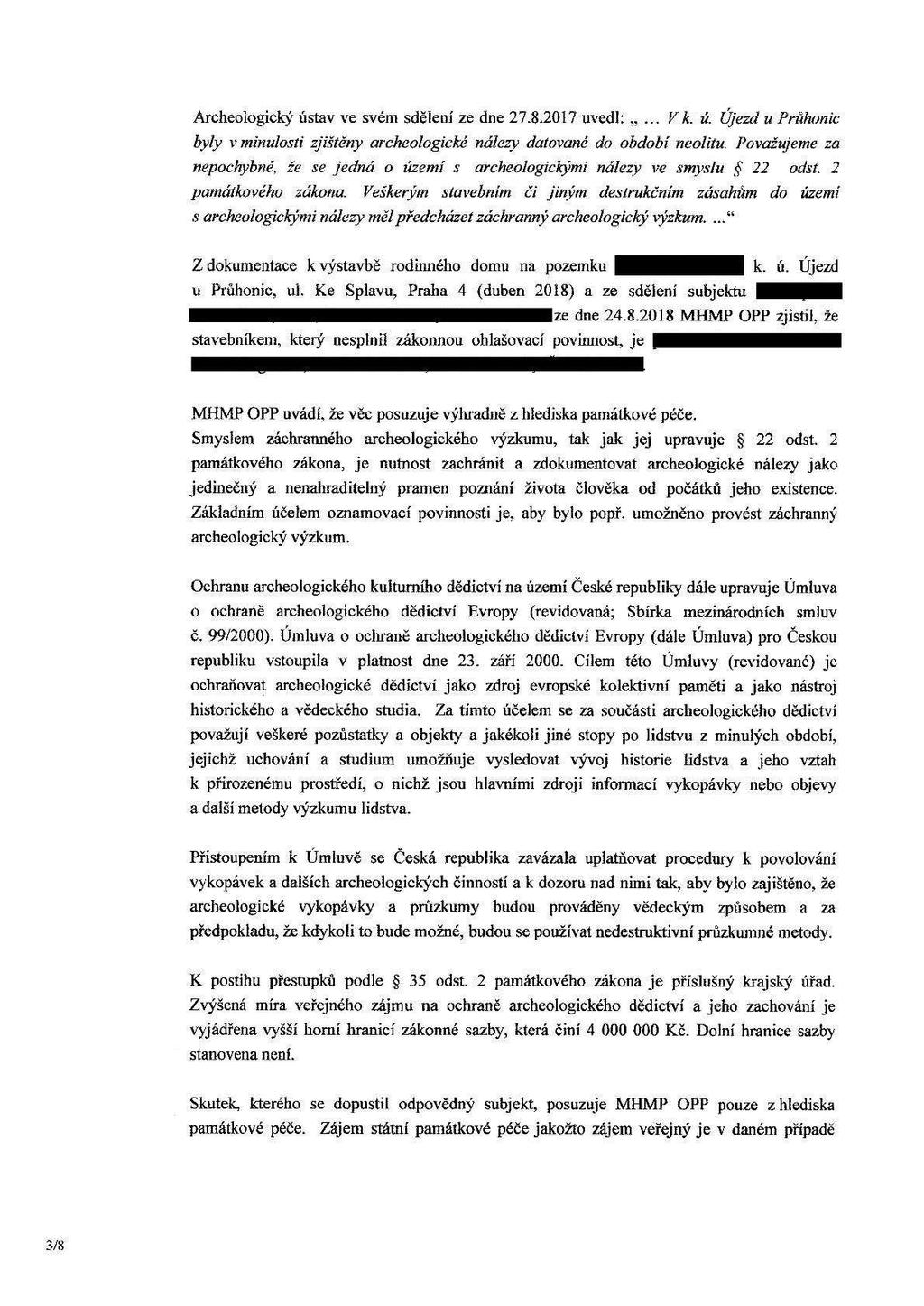 Archeologický ústav ve svém sdělení ze dne 27.8.2017 uvedl: V k. ú. Úý'ezd u Průhonic byly vminulosti zjištěny archeologické nálezy datované do období neolitu.