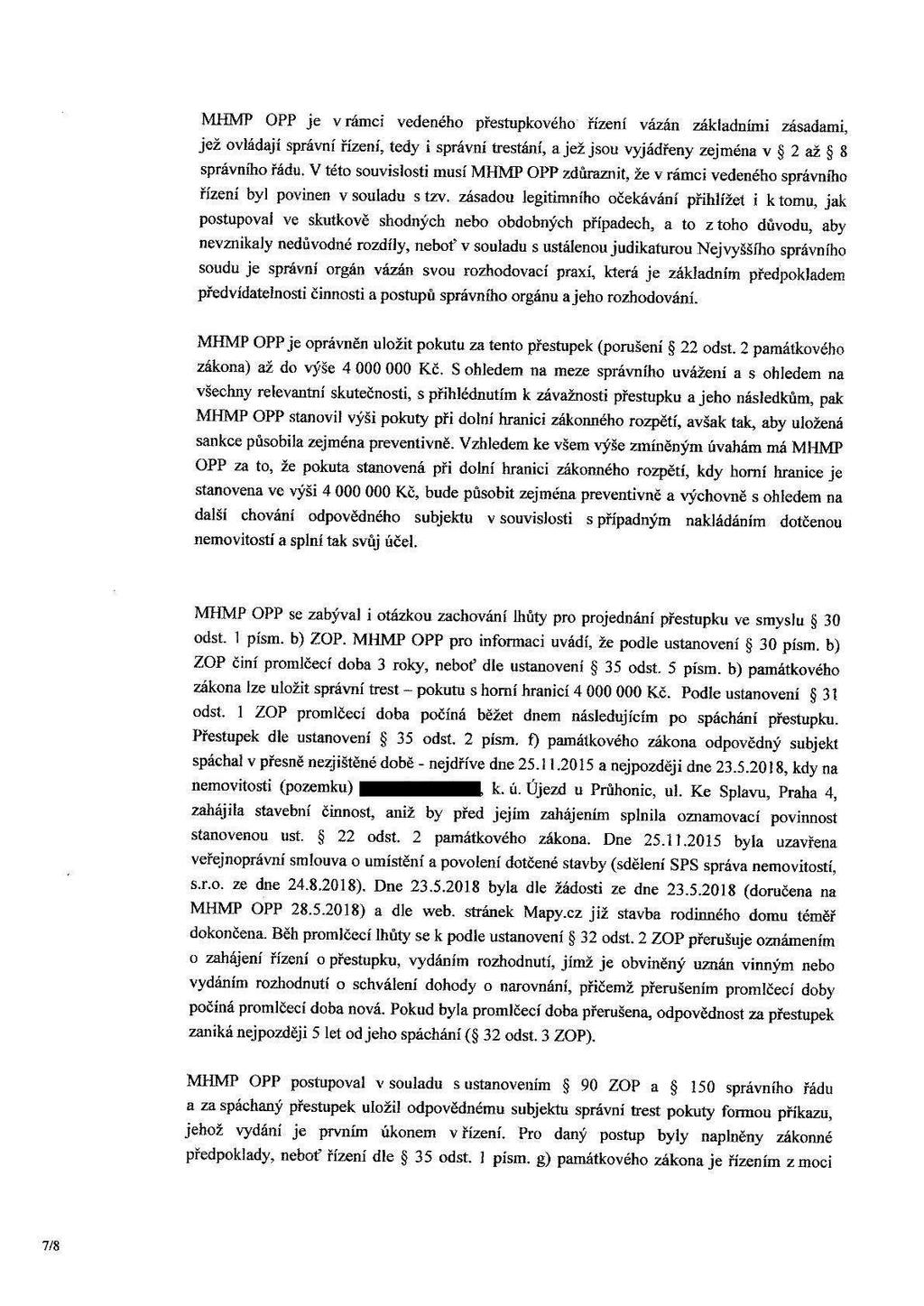 ' MHMP OPP je v rámci vedeného přestupkového řízení vázán základními zásadami, jež ovládají správní řízení, tedy i správní trestání, a jež jsou vyjádřeny zejména v š 2 až 5 8 správního řádu.
