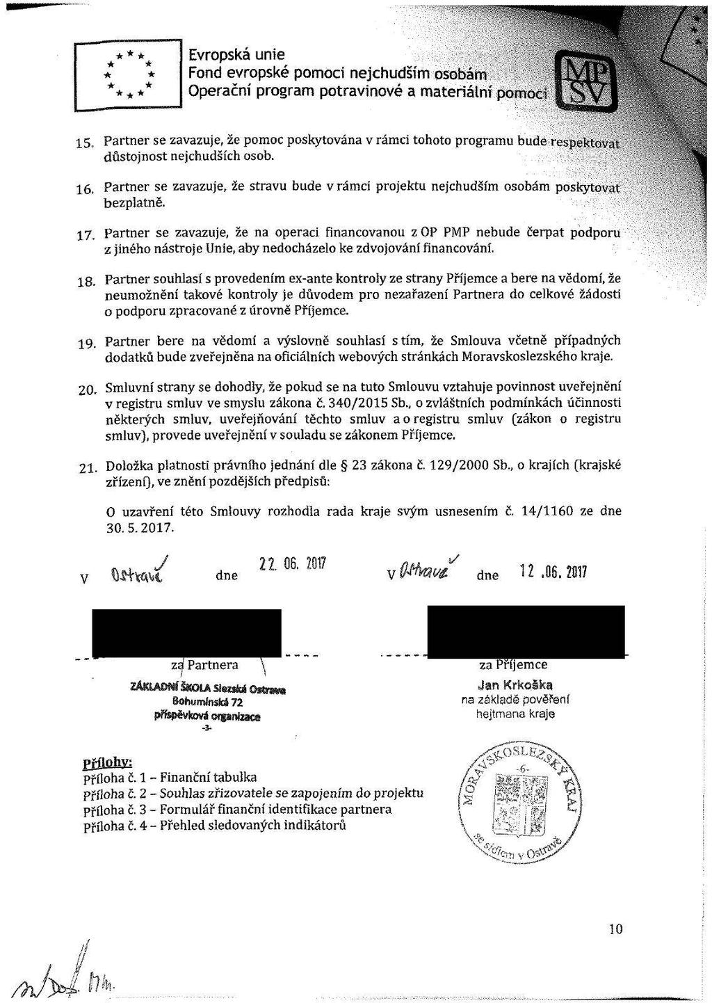*** Evrpská unie Fnd evrpské pmi nejhudším sbám perační prgram ptravinvé a materiální pmí 5. Partner se zavazuje, že pm pskytvána vrámi tht prgramu bude resjvkim.u důstjnst nejhudšíh sb. 6.