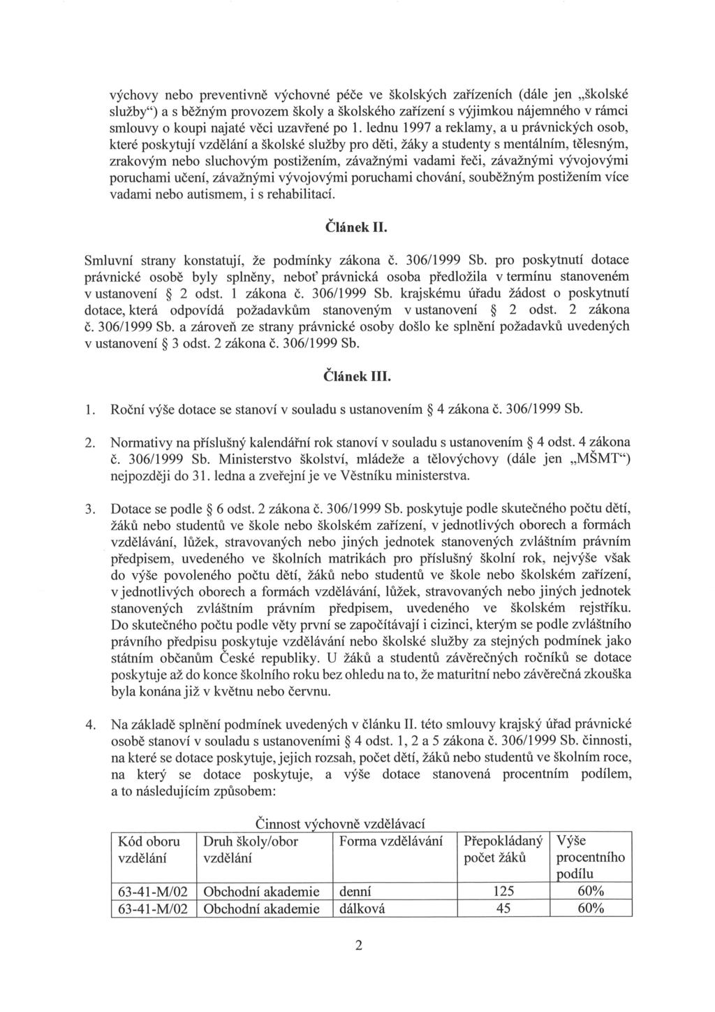 výchovy nebo preventivně výchovné péče ve školských zařízeních (dále jen,,školské služby ) a S běžným provozem školy a školského zařízení S Výjimkou nájemného V rámci smlouvy o koupi najaté Věci
