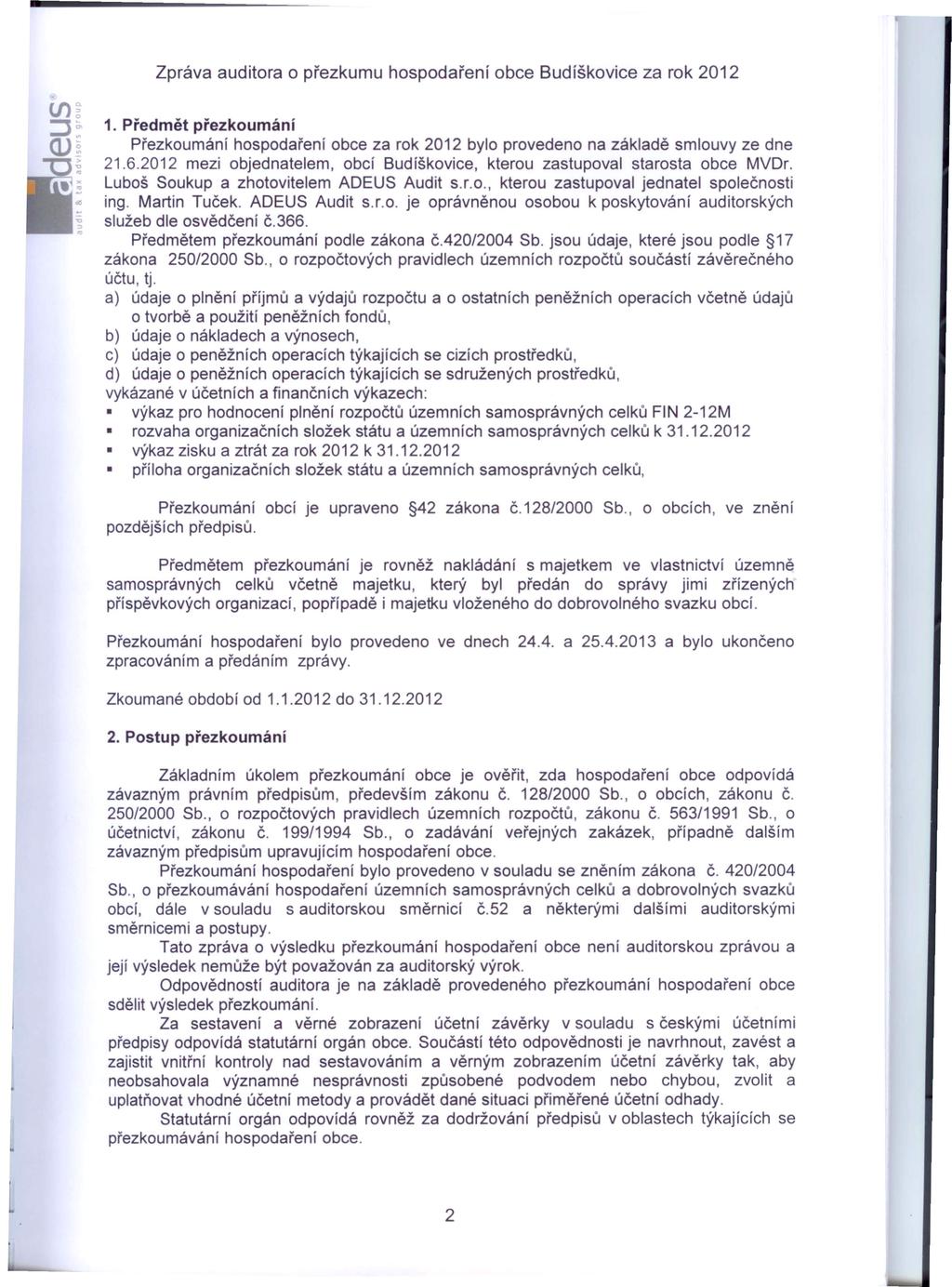 (J)~ :J: Q)~ "Ọ > dl "O ".. Zpráva auditora o přezkumu hospodaření obce Budíškovice za rok 2012 1.