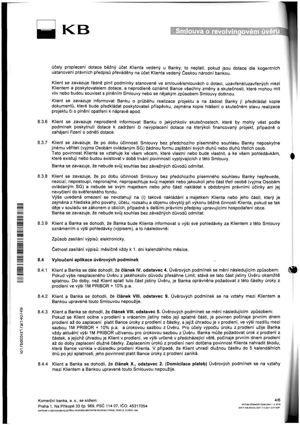 M účely prplacení dtace běžný účet Klenta vedený u Banky; t neplatí, pkud jsu dtace dle kgentních ustanven právních předpsů převáděny na účet Klenta vedený Česku nárdní banku.