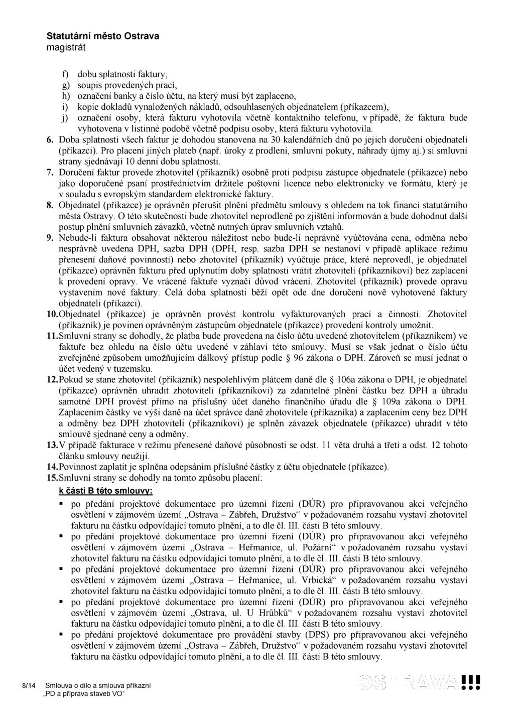 f) dobu splatnosti faktury, g) soupis provedených prací, h) označení banky a číslo účtu, na který musí být zaplaceno, i) kopie dokladů vynaložených nákladů, odsouhlasených obj ednatelem (příkazcem),