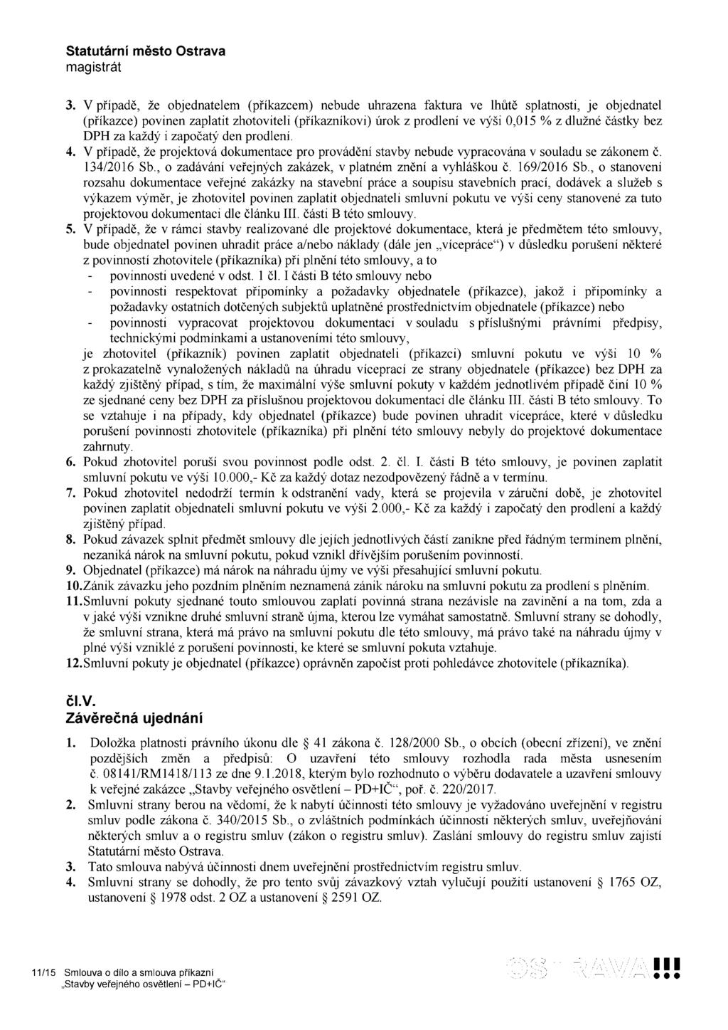 3. V případě, že objednatelem (přikazcém) nebude uhrazena faktura ve lhůtě splatnosti, je objednatel (příkazce) povinen zaplatit zhotoviteli (příkazníkovi) úrok z prodlení ve výši 0,015 % z dlužné