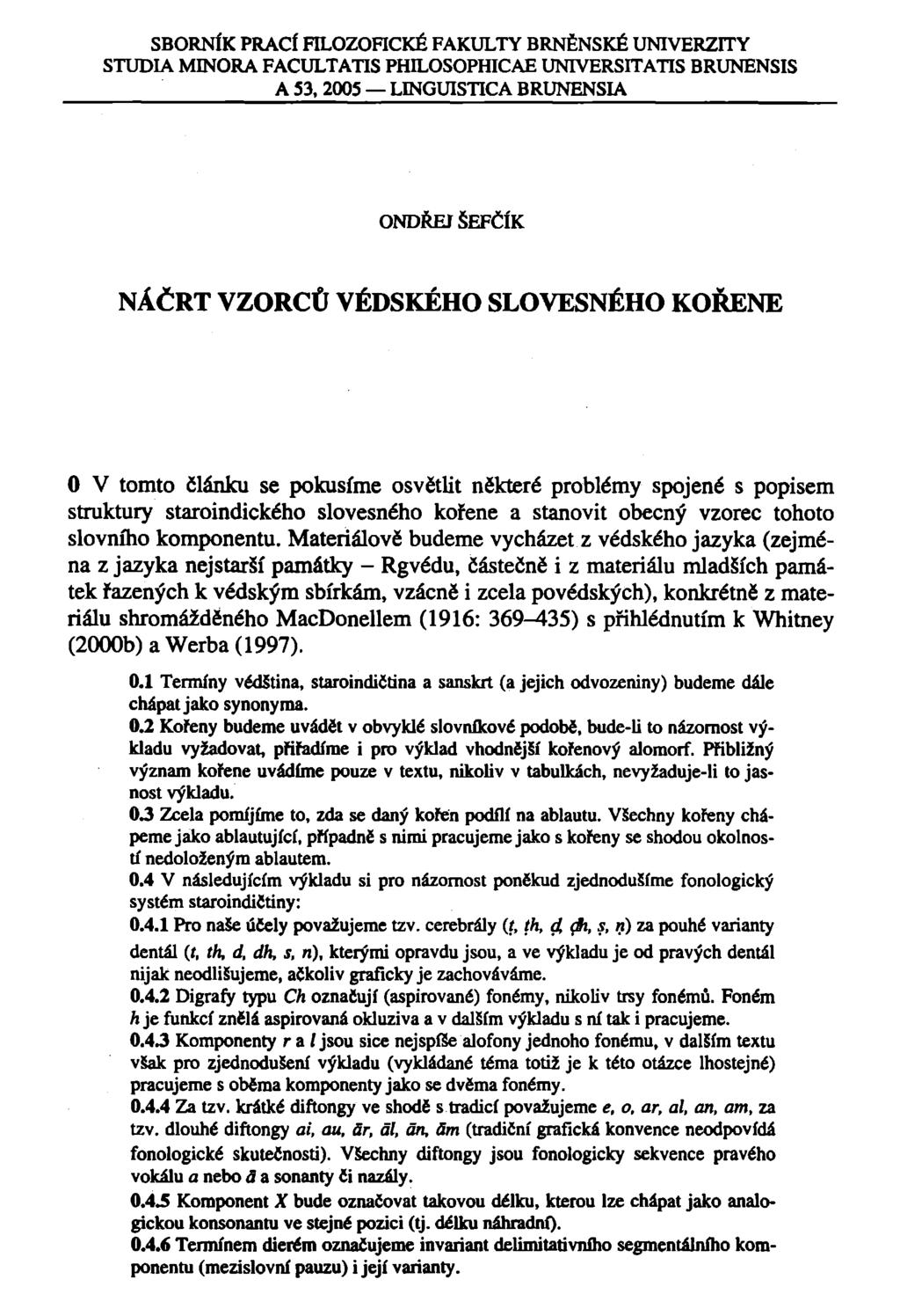 SBORNÍK PRACÍ FILOZOFICKÉ FAKULTY BRNĚNSKÉ UNIVERZITY STUDIA MINORA FACULTATIS PHILOSOPHICAE UNIVERSITATIS BRUNENSIS A 53, 2005 LINGUISTICA BRUNENSIA ONDŘEJ SEFČÍK NÁČRT VZORCŮ VÉDSKÉHO SLOVESNÉHO