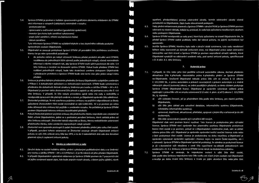 Tyto informace Správce DTMM na vyžádání kdykoliv a bez zbytečného odkladu poskytne oprávněným osobám Objednatele. 5.