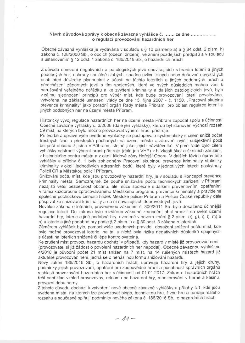 Návrh důvodová zprávy k obecně závazné vyhlášce č.... ze dne, o regulaci provozováni hazardních her Obecně závazná vyhláška je vydávána v souladu s 10 písmeno a) a 84 odst. 2 písm. h) zákona č.