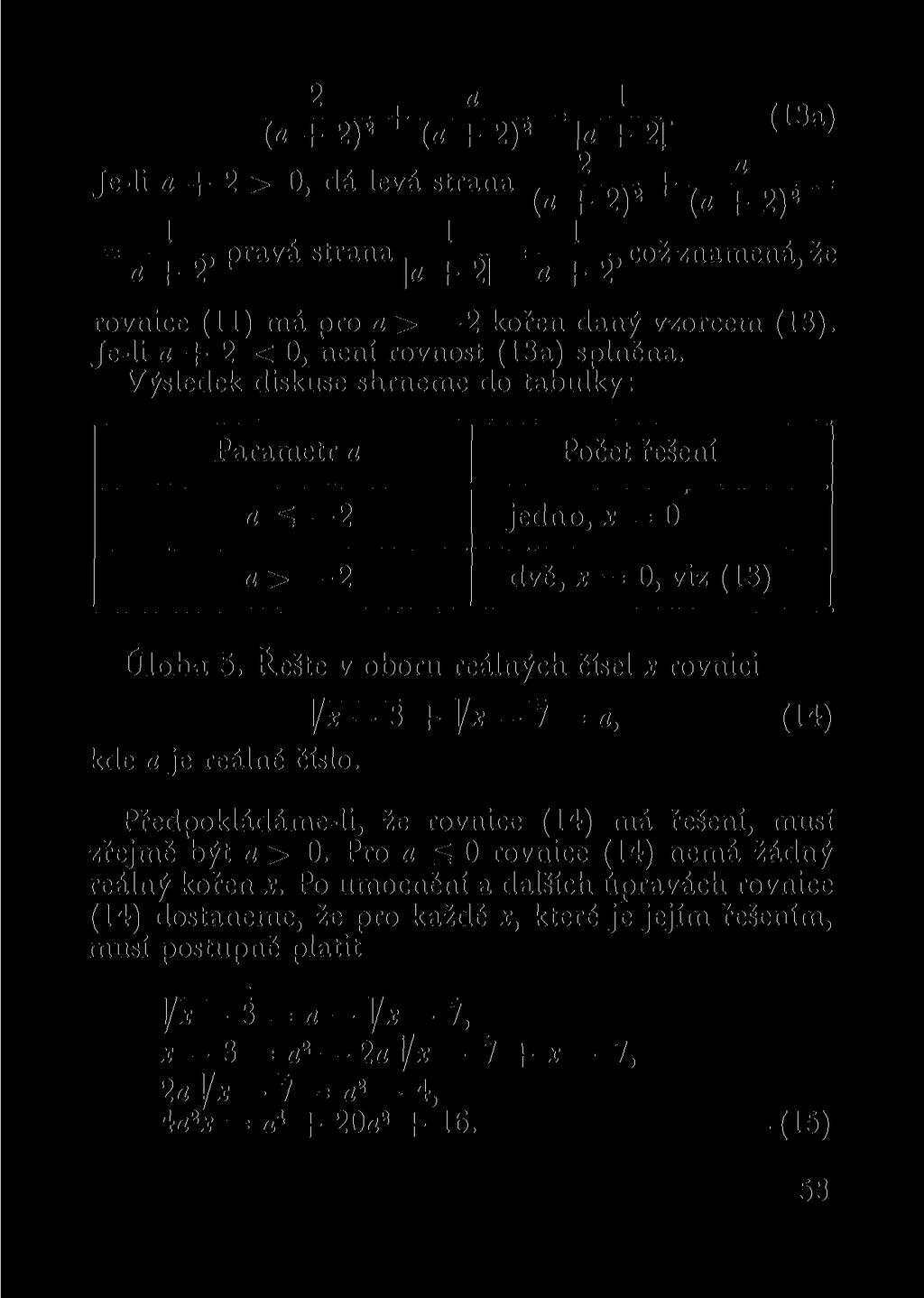 (a + 2) 2 + (a + 2) 2 \a + 2f (13a) Je-li a + 2 > O, dá levá strana + = - ' pravá strana ', = ' což znamená, že a + 2 r \a + 2 a + 2 rovnice (11) má pro a > 2 kořen daný vzorcem (13).