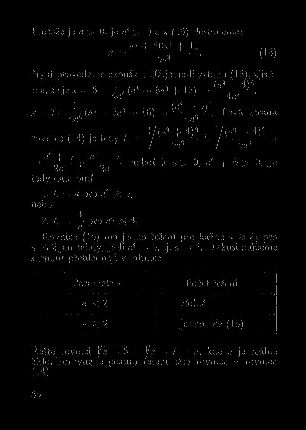 Protože je a > 0, je a 2 > 0 a z (15) dostaneme: 4a 2 v ' Nyní provedeme zkoušku. Užijeme-li vztahu (16), zjistí- 1 (ni me, že je * - 3 = (a* + 8a 2 + 16) = ^, * - 7 = i-, (a* - 8a 2 + 16) = ^.