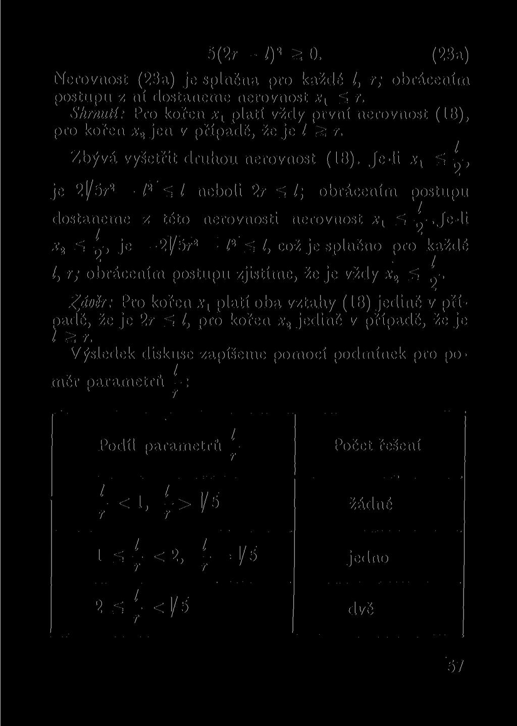 5(2r - l) 2 ;> 0. (23a) Nerovnost (23a) je splněna pro každé /, r; obrácením postupu z ní dostaneme nerovnost x x š r.