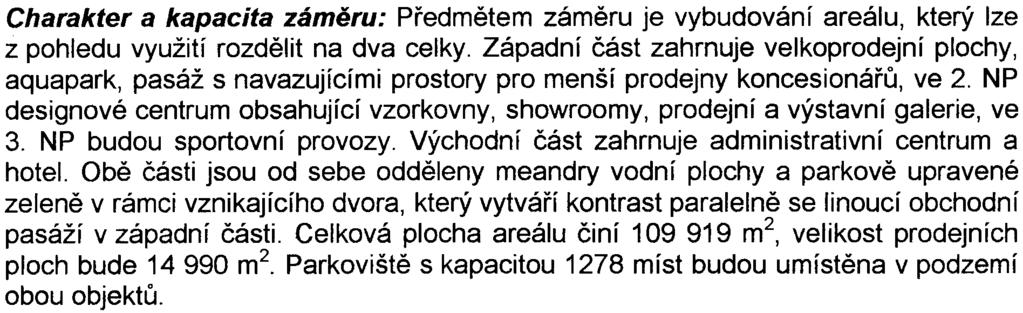 rozdìlit na dva celky Západní èást zahrnuje velkoprodejní plochy, aquapark, pasáž s navazujícími prostory pro menší prodejny koncesionáøù, ve 2 NP designové centrum obsahující vzorkovny,