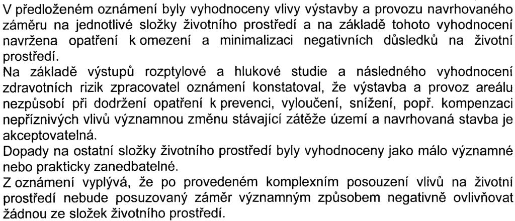 minimalizaci negativních dùsledkù na životní prostøedí Na základì výstupù rozptylové a hlukové studie a následného vyhodnocení zdravotních rizik zpracovatel oznámení konstatoval, že výstavba a provoz