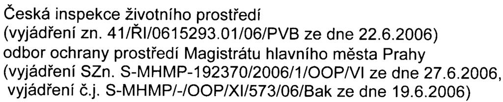 Èeská inspekce životního prostøedí (vyjádøení zn 41/ØI/061529301/06/PVB ze dne 2262006) odbor ochrany prostøedí Magistrátu hlavního mìsta Prahy (vyjádøení SZn S-MHMP-192370/2006/1/00P/V1 ze dne