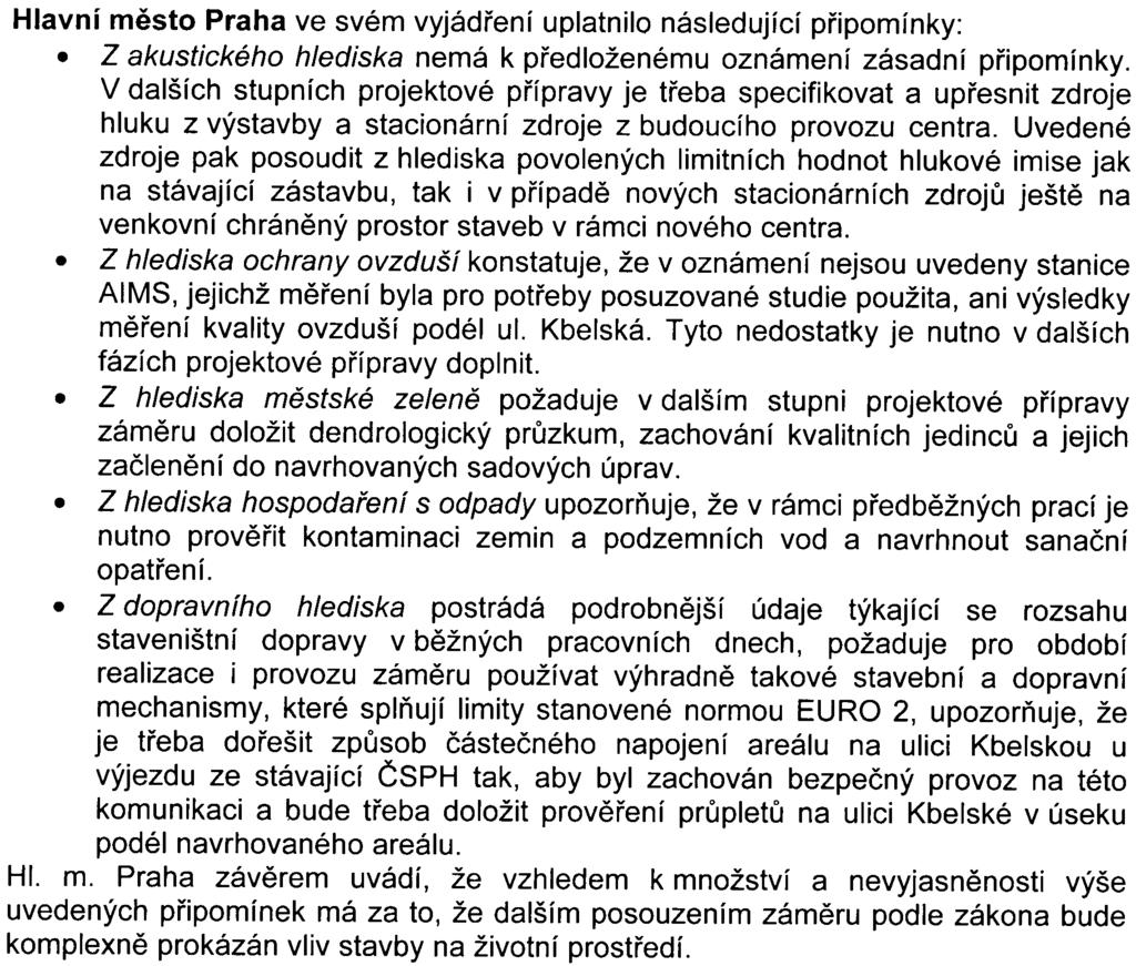 akustického hlediska nemá k pøedloženému oznámení zásadní pøipomínky V dalších stupních projektové pøípravy je tøeba specifikovat a upøesnit zdroje hluku z výstavby a stacionární zdroje z budoucího