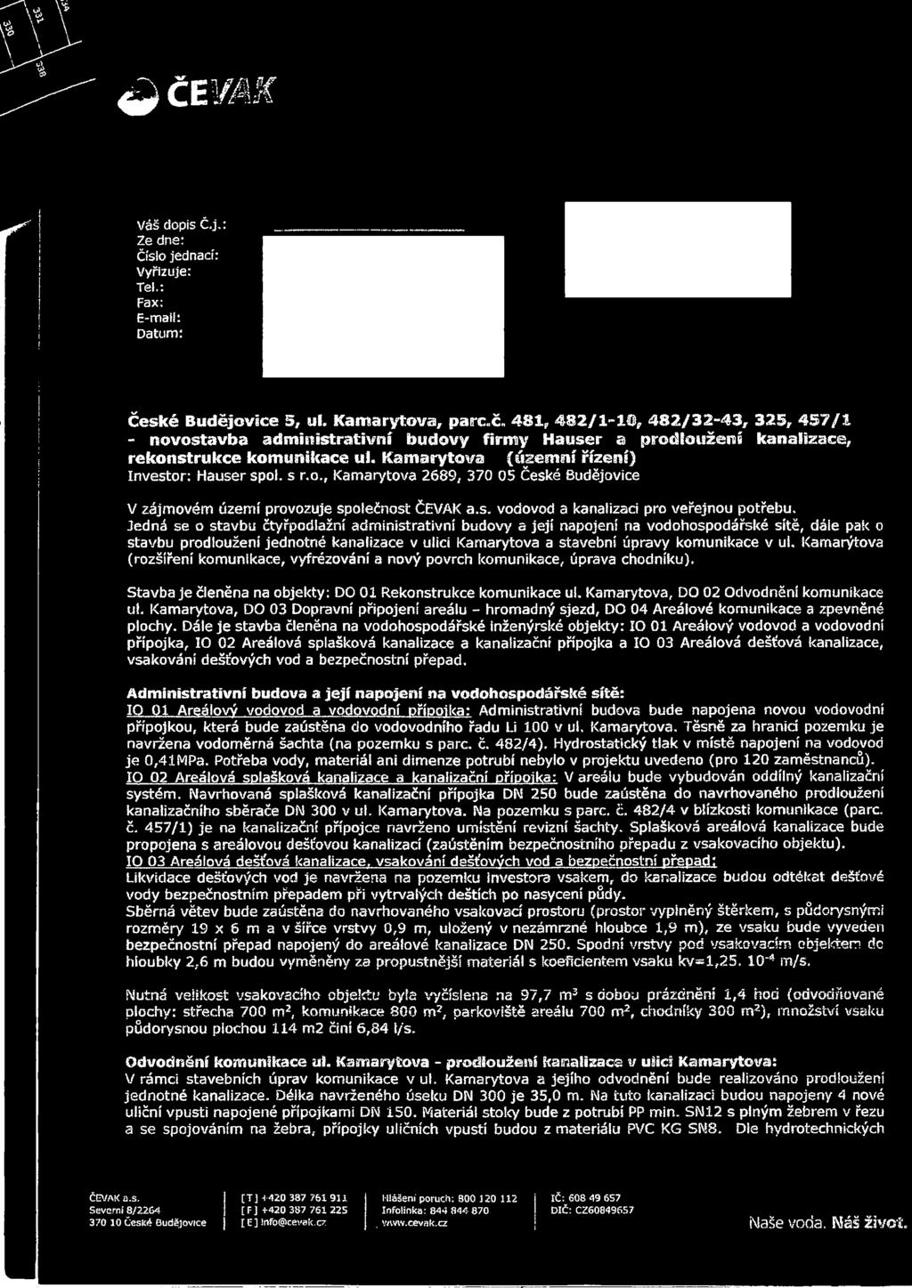Jedná se o stavbu čtyřpodlažní administrativní budovy a její napojení na vodohospodářské sítě, dále pak o stavbu prodloužení jednotné kanalizace v ulici Kamarytova a stavební úpravy komunikace v ul