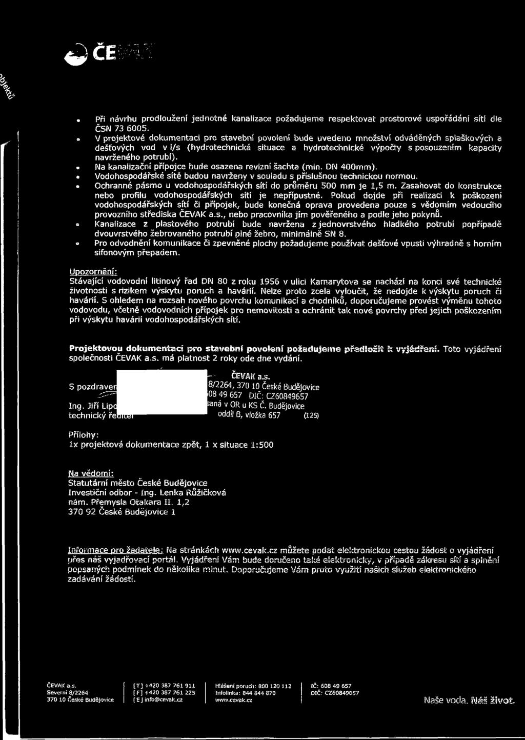 potrubí). o Na kanalizační přípojce bude osazena revizní šachta (min. DN 4G0mm). Vodohospodářské sítě budou navrženy v souladu s příslušnou technickou normou.