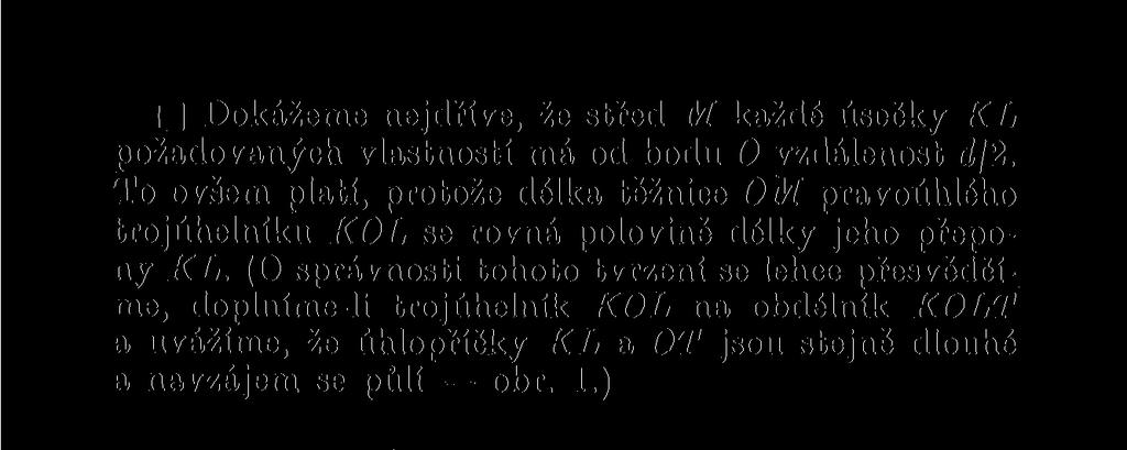 (O správnosti tohoto tvrzení se lehce přesvědčíme, doplníme-li trojúhelník KOL na obdélník KOLT a uvážíme, že úhlopříčky KL a OT jsou stejně dlouhé a navzájem se půlí obr. 1.) 0 B L Obr.