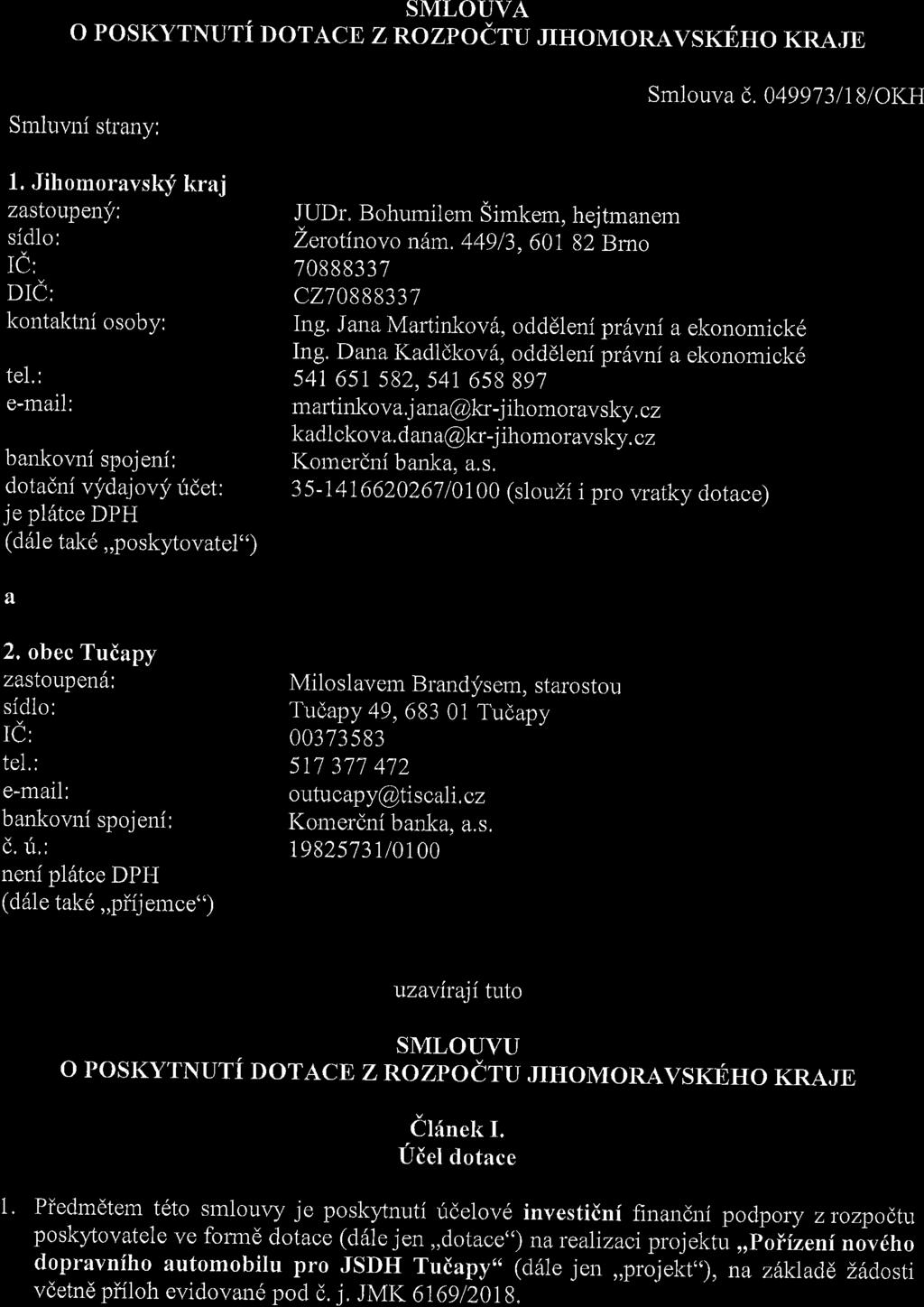 SMLOUVA O POSKYTNUTi DOTACE ZROZPOdTU NHOMORAVSKEHO KRAJE Smluvni stlany: 1. Jihomoravsky kraj zastoupeny: sidlo: IC: DIC: kontaktni osoby: tel.