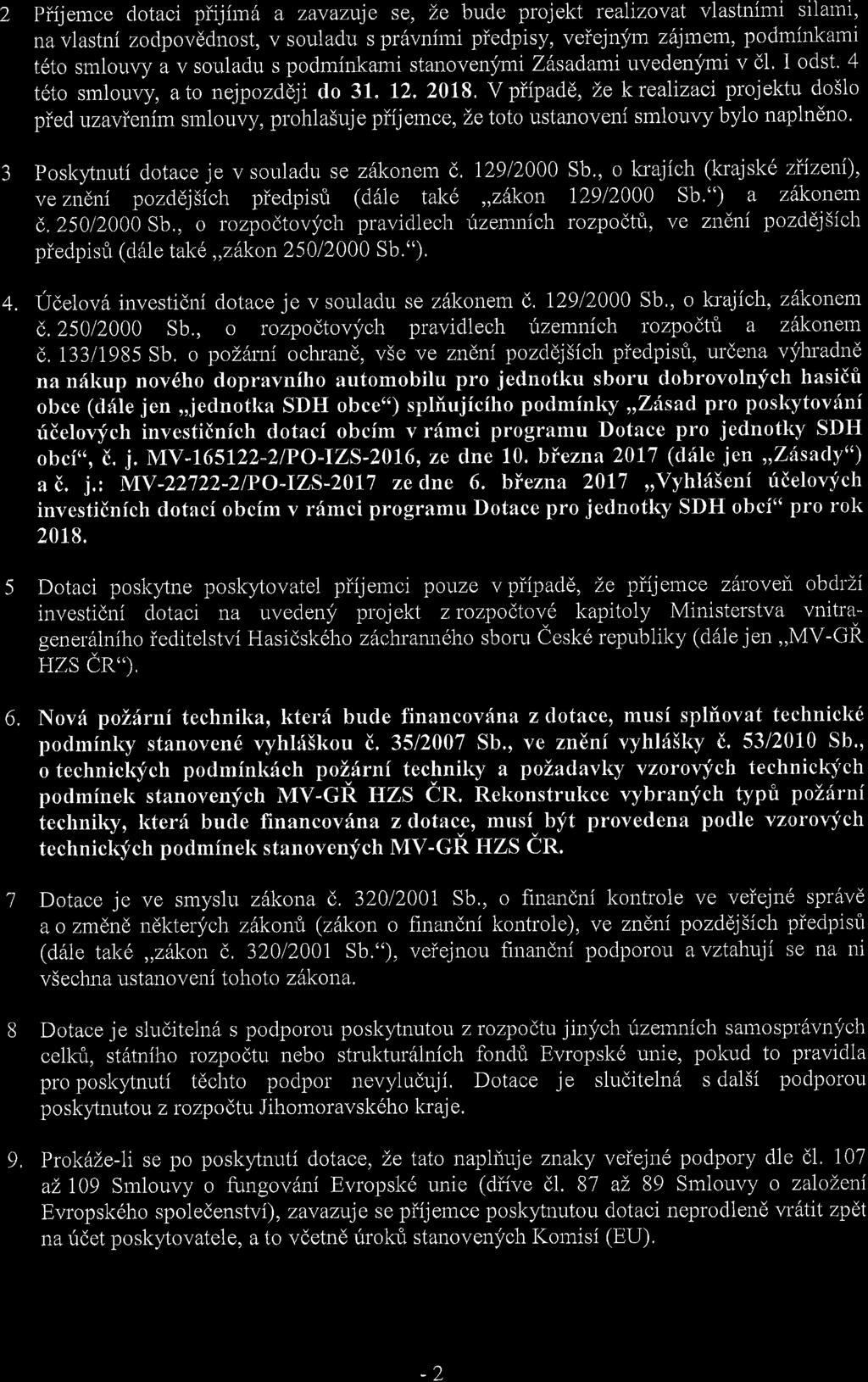 2 Piijemce clotaci piijirn6 a zavazuje se, Le bude projekt realizovat vlastnimi silatnr, na vlastni zodpovddnost, v souladu s pr6vnirni piedpisy, veiejnfm zdjmem, podminkami t6to smlouvy a v souladu