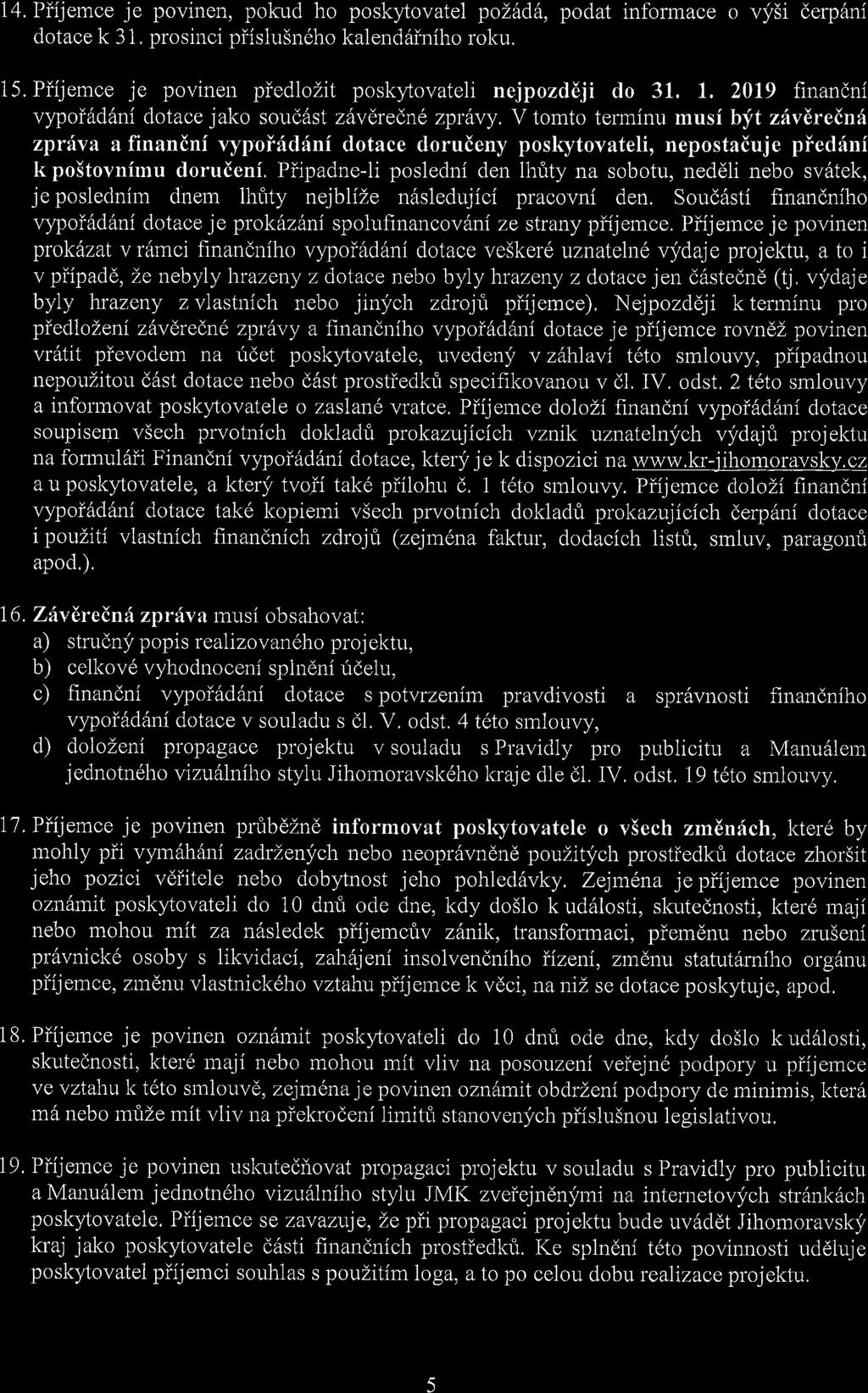 14. Piijemce je povinen, pokud ho poskytovatel polftd6, podat informace o vysi derp6ni dotace k 31, prosinci pr"islusn6ho kalend6iniho roku. l5.
