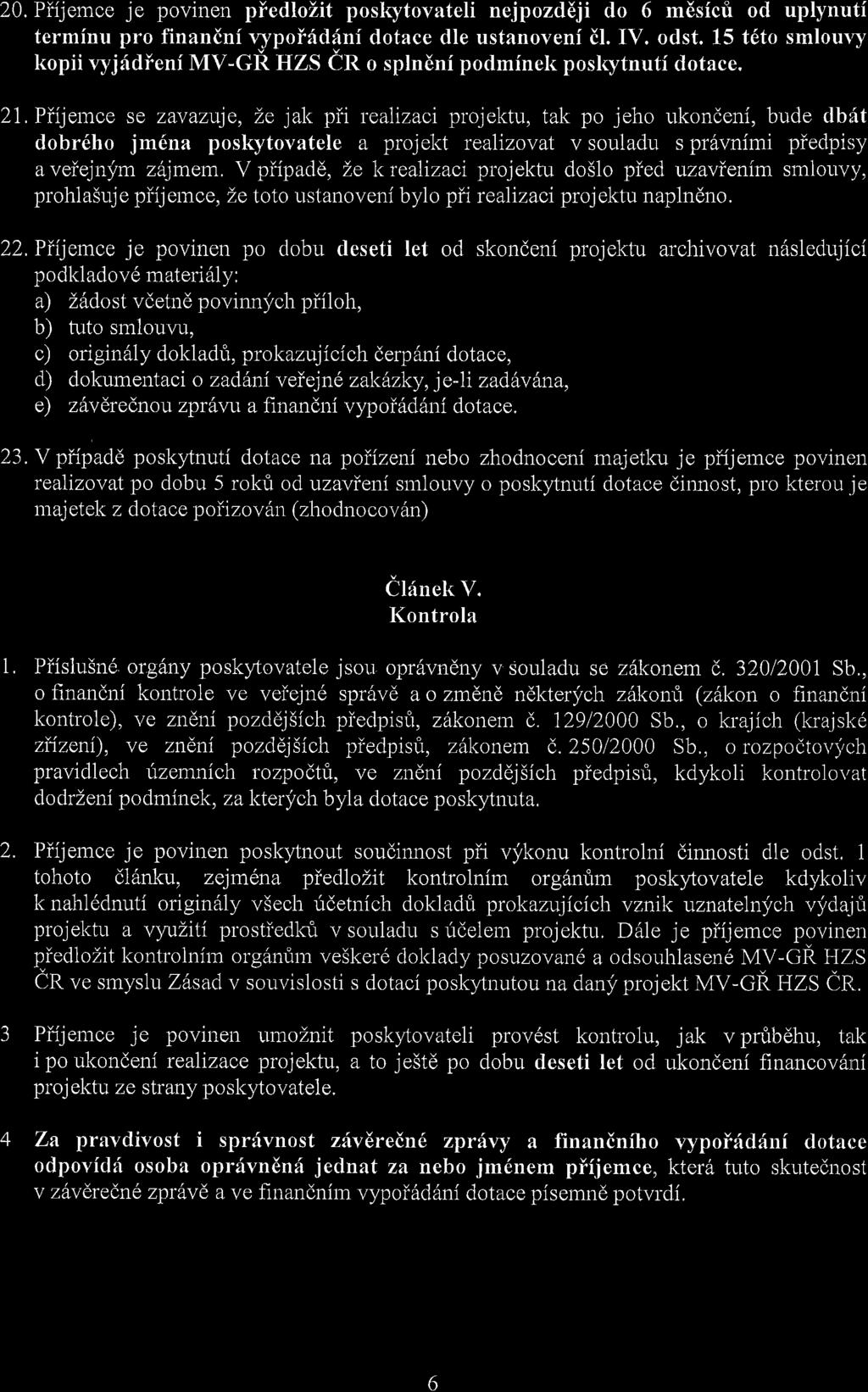 20. Piijemce je povinen piedlozit poskytovateli nejpozddji do 6 mdsicfi od uplynuti terminu pro finandni r.ypoi{d:{nf dotace dle ustanovenf il. IV. odst. 15 t6to srnloury kopii ryjfdienf MV-Gi.