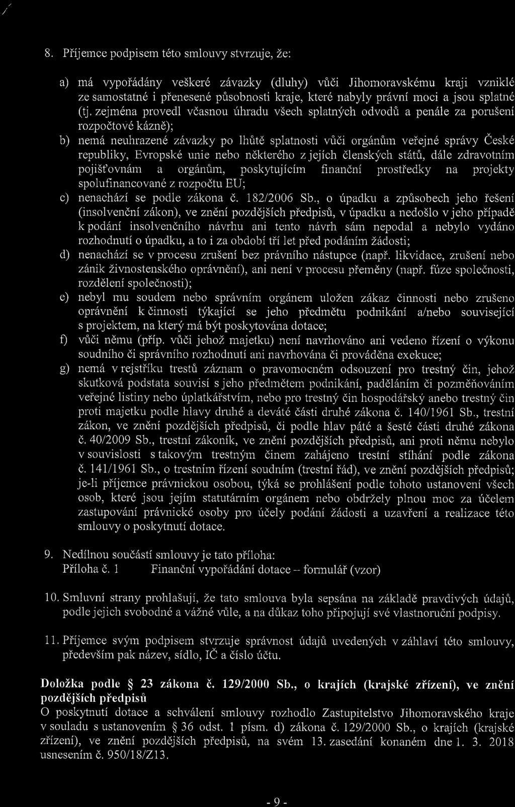 8. Piijemce podpisem t6to smlouvy stvrzuje,le: a) m6 vypoi6d6ny ve5ker6 zdvazky (dluhy) \,udi Jihomoravsk6mu kraji vzntkle ze samostatn6 i pienesend prisobnosti kraje, kter6 nabyly pravni moci a jsou