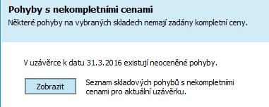 V našem případě ji provedeme pro oba sklady najednou a stiskneme tlačítko Dokončit pro provedení uzávěrky. ZOBRAZENÍ PŘÍJEMEK S NEKOMPLETNÍMI CENAMI.