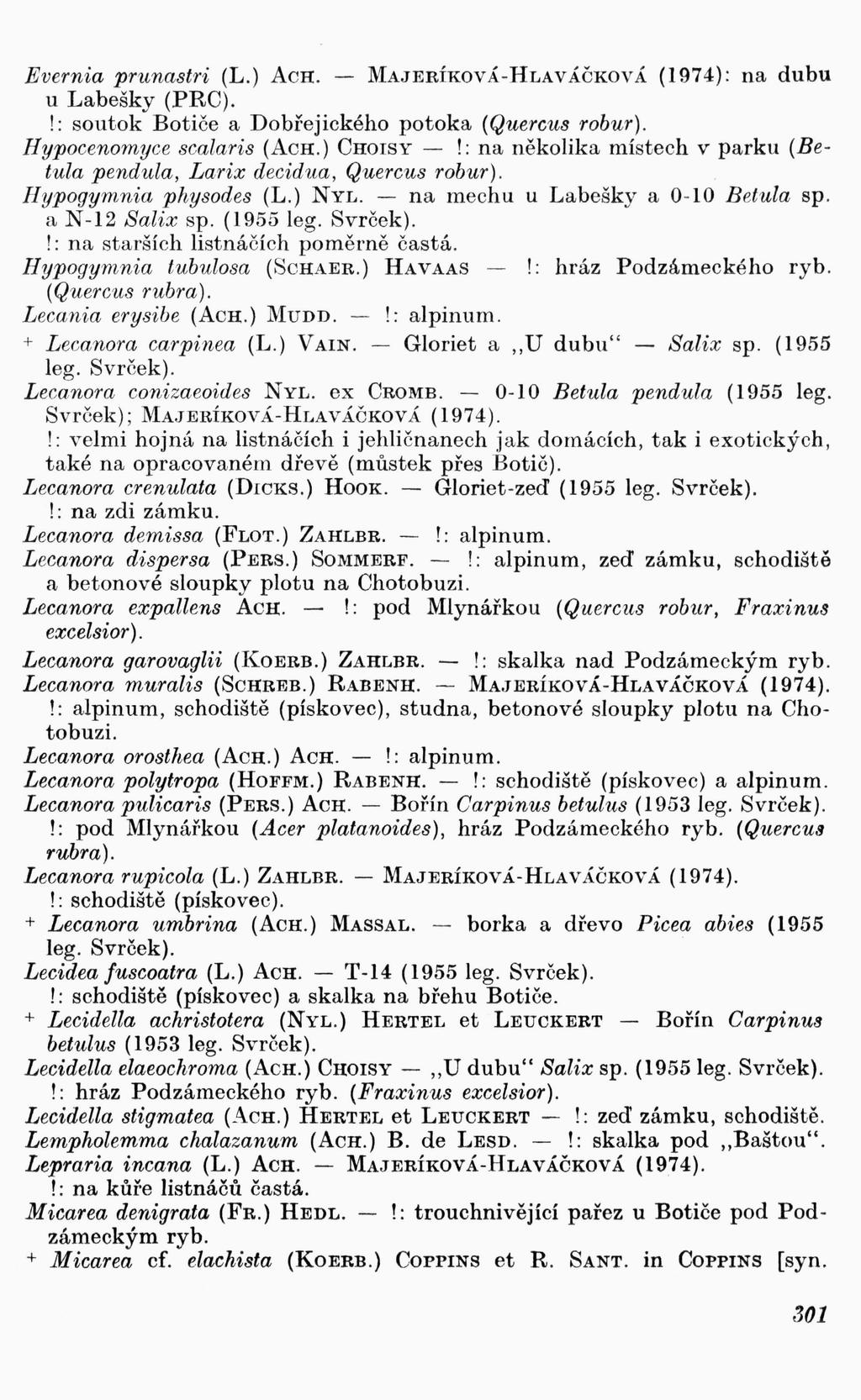 Evernia prunastri (L.) AcH. - MAJERÍKOVÁ - HLAVÁČKOVÁ (1974) : na dubu u Labešky (PRO).!: soutok Boti če a Dobřejického potoka (Quercus robur). Hypocenomyce scalaris (ACH.) CHOISY -!