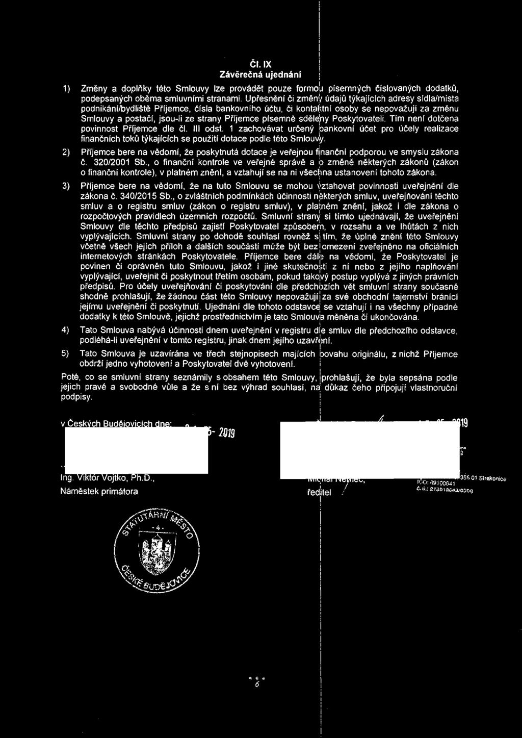 Poskytovatel. Tím není dotčena povnnost Příemce dle čl. Ill odst. 1 zachovávat určený bankovní účet pro účely realzace fnančních toků týkaících se použtí dotace podle této Smlouvy.