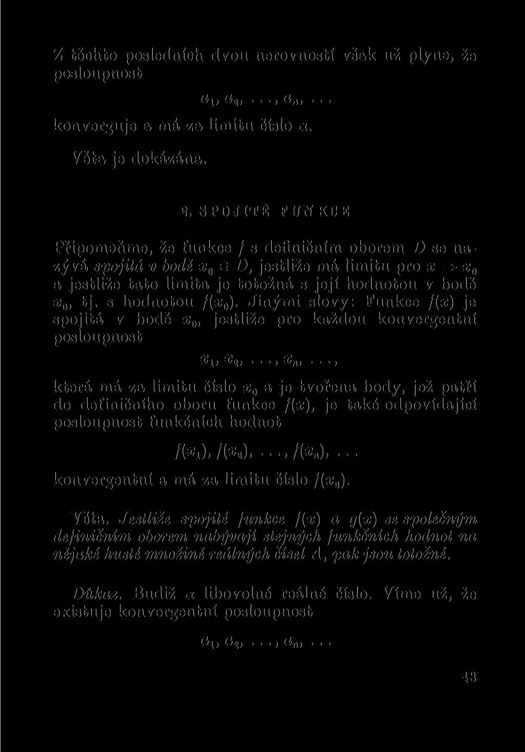 Z těohto posledních dvou nerovností vsak už pijme, že posloupnost «1» «2 » konverguje a má za limitu číslo <x. Věta je dokázána. 2.