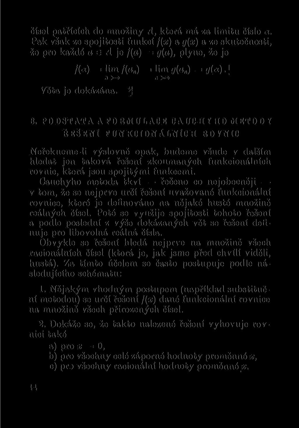 čísel patřících do množiny A, která má za limitu číslo a. Pak však ze spojitosti funkcí f(x) a g(x) a ze skutečnosti, že pro každé a e A je f{a) = g{a), plyne, že je /(«) = lim /(«) = Um g{an) =?