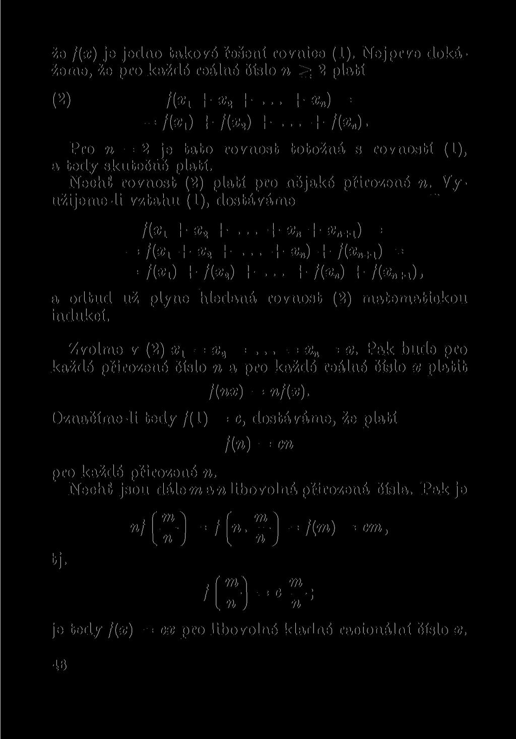že f(x) je jedno takové řešení rovnice (1). Nejprve dokážeme, že pro každé reálné číslo n 2 platí (2) f(xl + *,+...+* ) = = /(*,) + /(».