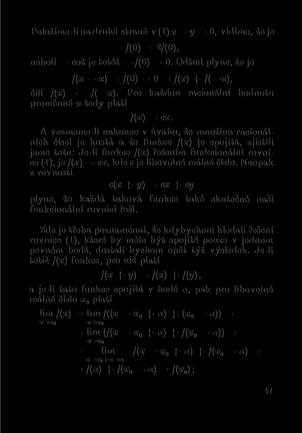 Položíme-li na druhé straně v(l )x =y = 0, vidíme, že je /(O) = 2/(0), neboli což je totéž /(O) = 0. Odtud plyne, že je f(x-x)=f(0)=0=f(z) + f(-x), čili f(x) = /( x).