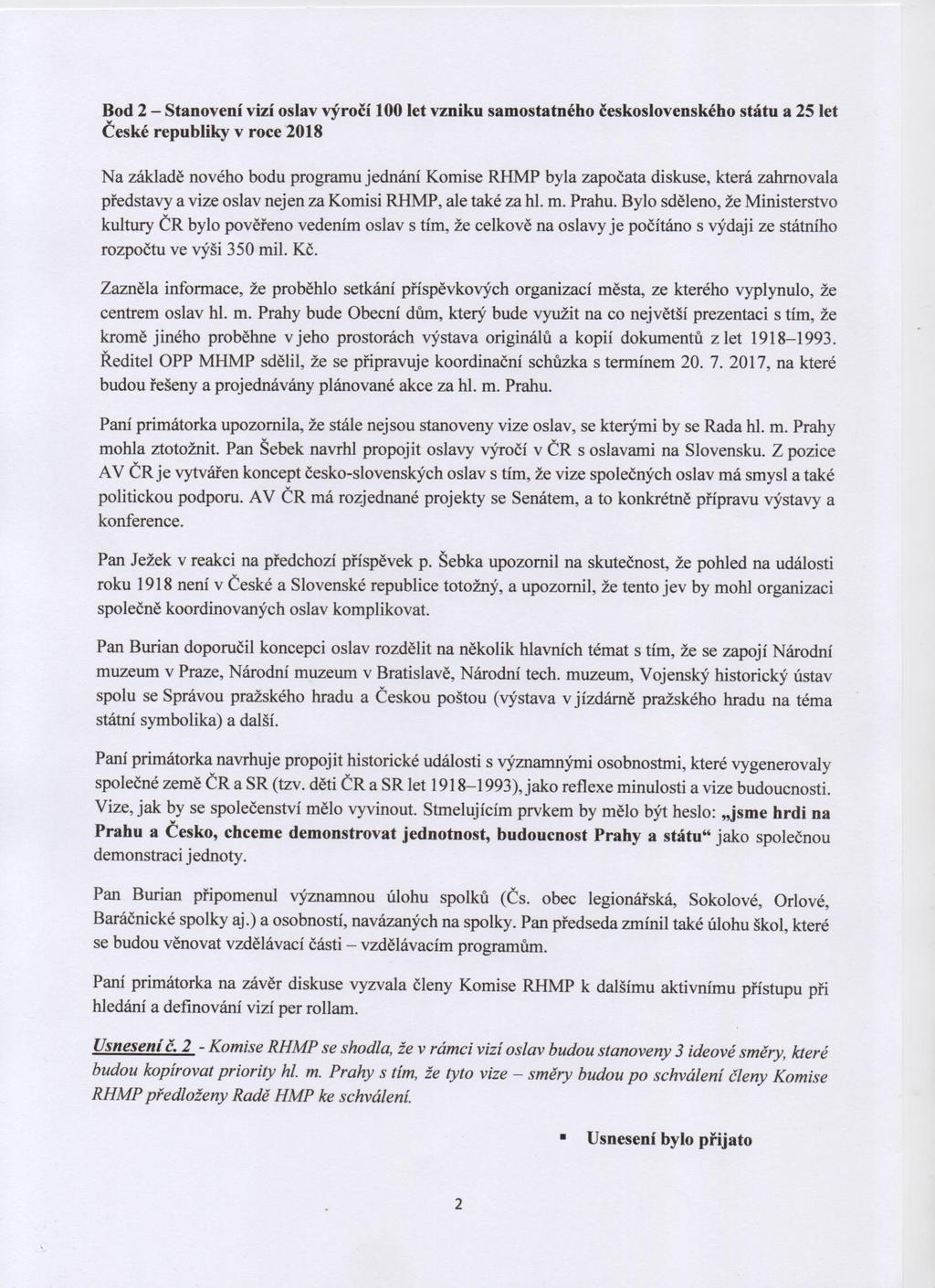 Bod 2-Stanoveni vizi oslav ryroci 100 let vzniku samostatneho ceskoslovenskeho statu a 25 let Ceske republiky v roce 2018 Na zaklade noveho bodu programu jedmini Komise RHMP byla zapocata diskuse,
