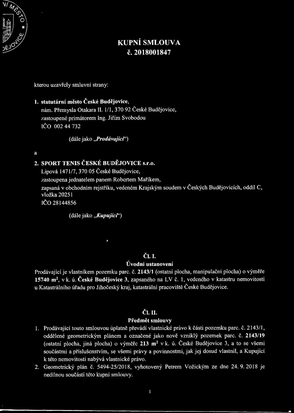 odou IČO 002 44 732 a (dále jako Prodávající) 2. SPORT TENIS ČESKÉ BUDĚJOVICE s.r.o. Lipová 1471/7, 370 05 České Budějovice, zastoupena jednatelem panem Robertem Maříkem, zapsaná v obchodním