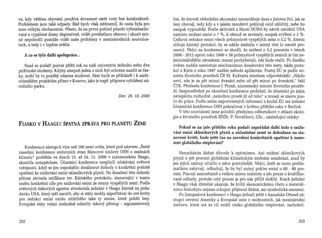 va, kdy většina obyvatel používá dovezené ojeté vozy bez katalyzátorů. Problémem jsou také odpady. Rád bych však zdůraznil, že cesta byla pro mne velkým obohacením.