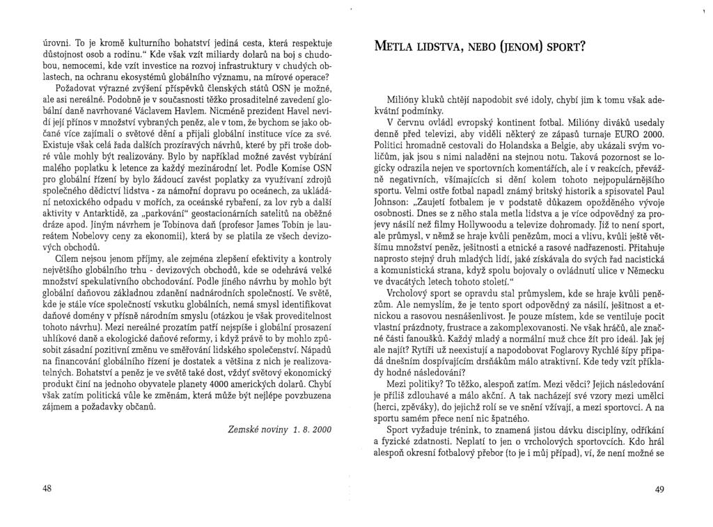 úrovni. To je kromě kulturního bohatství jediná cesta, která respektuje důstojnost osob a rodinu.