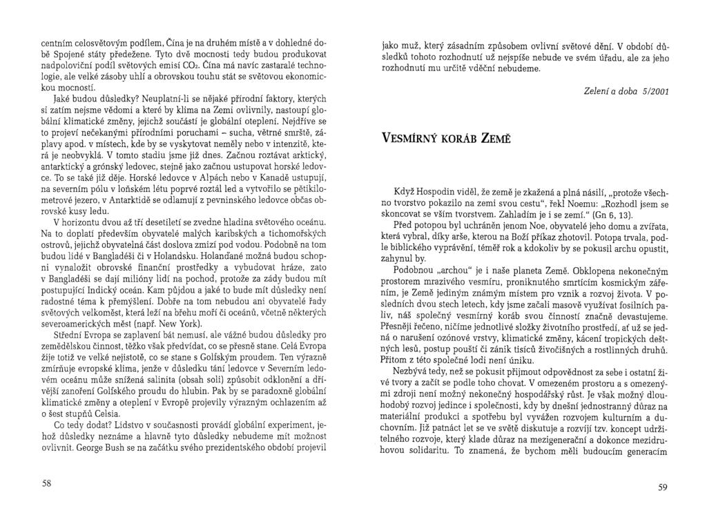 centním celosvětovým podílem, Čína je na druhém místě a v dohledné době Spojené státy předežene. Tyto dvě mocnosti tedy budou produkovat nadpoloviční podíl světových emisí C02.