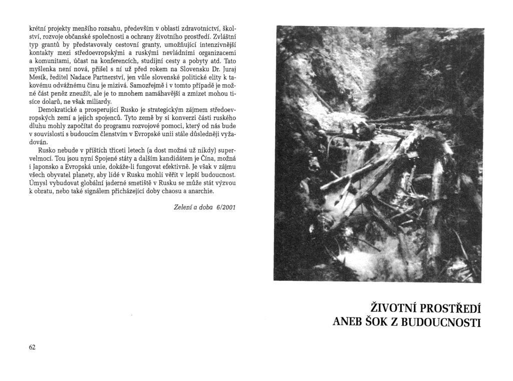krétní projekty menšího rozsahu, především v oblasti zdravotnictví, školství, rozvoje občanské společnosti a ochrany životního prostředí.