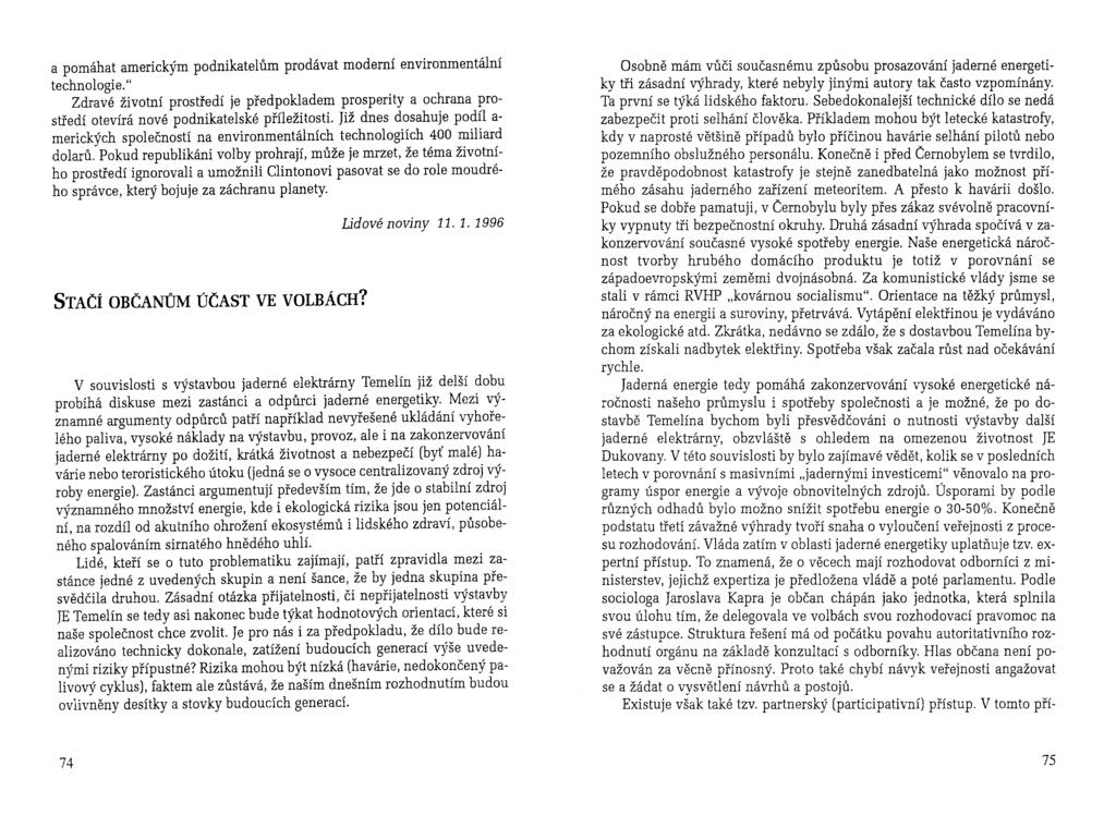 a pomáhat americkým podnikatelům prodávat moderní environmentální technologie. " Zdravé životní prostředí je předpokladem prosperity a ochrana prostředí otevírá nové podnikatelské příležitosti.