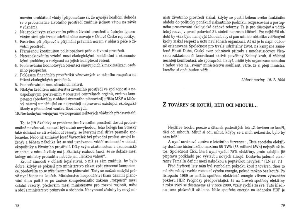 movém prohlášení vlády (připomeňme si, že nynější koaliční dohoda se o problematice životního prostředí zmiňuje jednou větou na závěr v různém). 2.