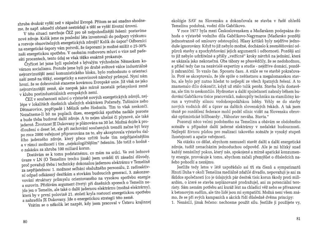 zhruba dvakrát vyšší než v západní Evropě. Přitom se asi snadno shodneme, že např. němečtí občané nestrádají a těší se vyšší životní úrovni.
