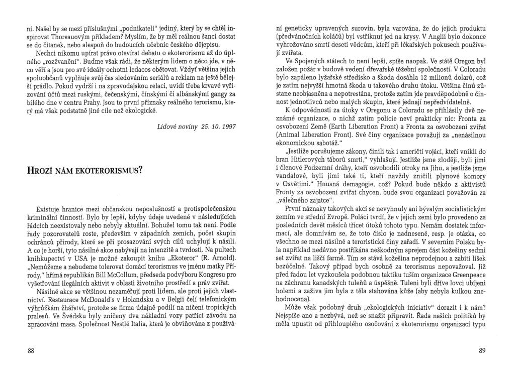 ní. Našel by se mezi příslušnými "podnikateli" jediný, který by se chtěl inspirovat Thoreauovým příkladem?