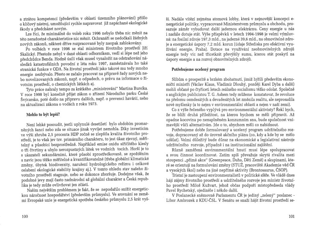 a ztrátou kompetencí (především v oblasti územního plánování) přišlo o klíčový nástroj, umožňující rychle napravovat již napáchané ekologické škody a předcházet novým.
