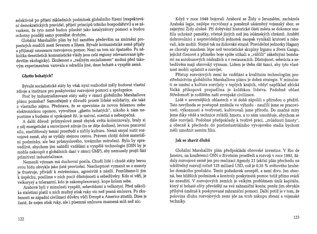 selektivně po přijetí základních podmínek globálního řízení (respektování demokratických pravidel, přijetí principů tržního hospodářství) a se závazkem, že tyto země budou působit jako katalyzátory