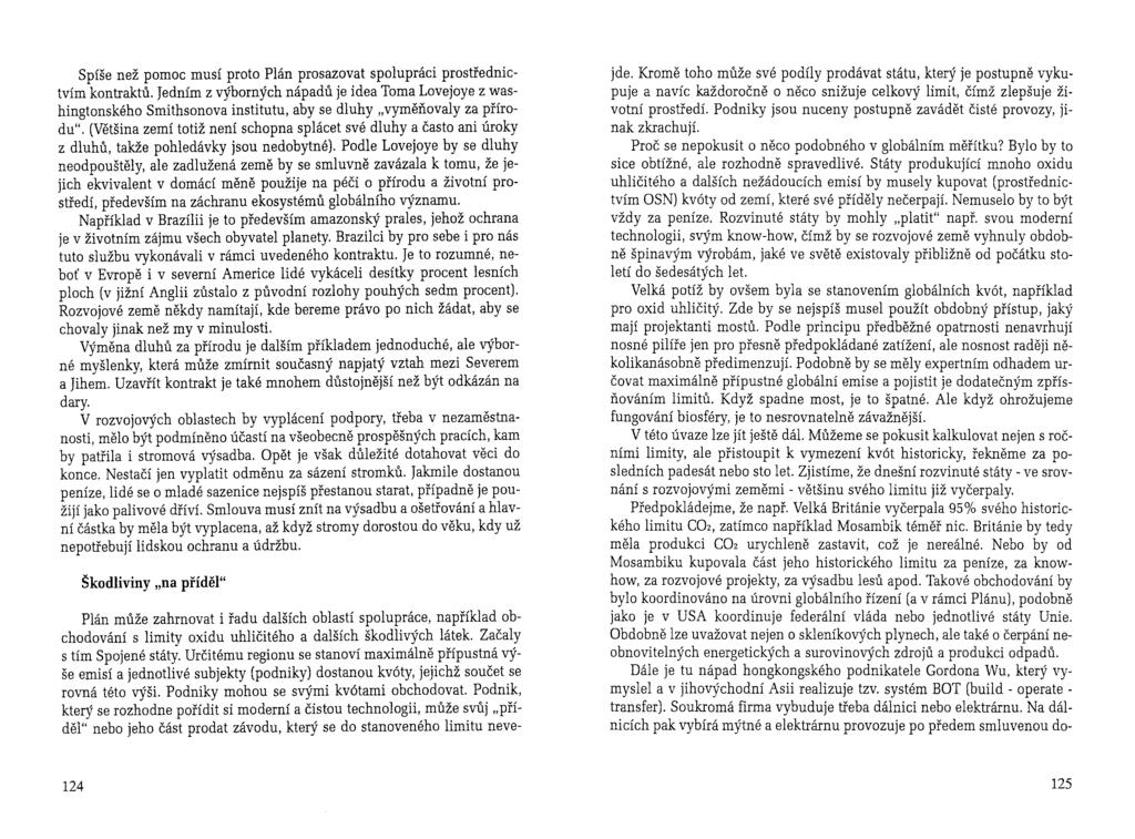 Spíše než pomoc musí proto Plán prosazovat spolupráci prostřednictvím kontraktů.