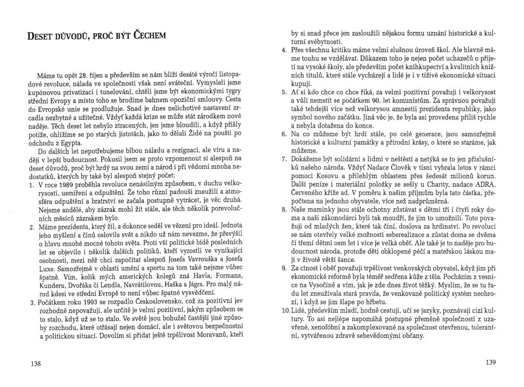 DESET DŮVODŮ, PROČ BÝT ČECHEM Máme tu opět 28. říjen a především se nám blíží desáté výročí listopadové revoluce, nálada ve společnosti však není sváteční.